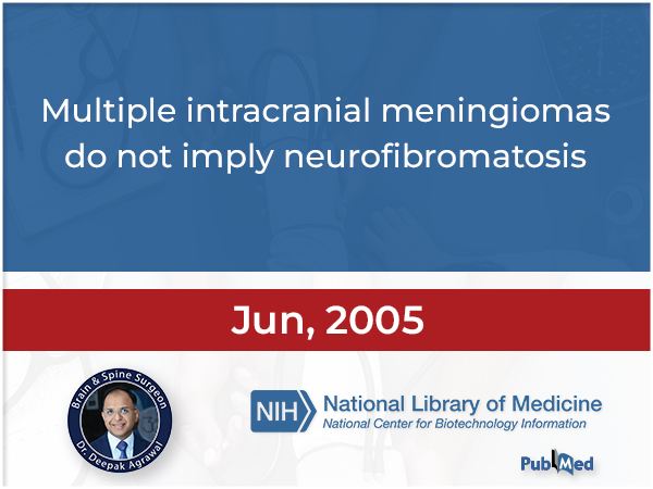 Multiple intracranial meningiomas do not imply neurofibromatosis